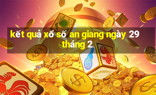 kết quả xổ số an giang ngày 29 tháng 2