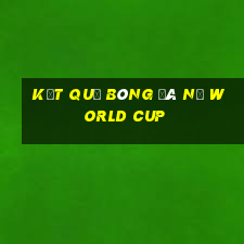 kết quả bóng đá nữ world cup