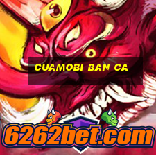 cuamobi ban ca