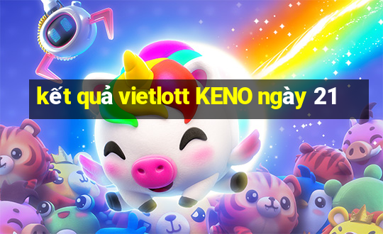 kết quả vietlott KENO ngày 21