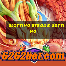 slotting stroke setting