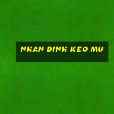 nhan dinh keo mu