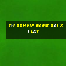 Tải Benvip Game Bài Xì Lát