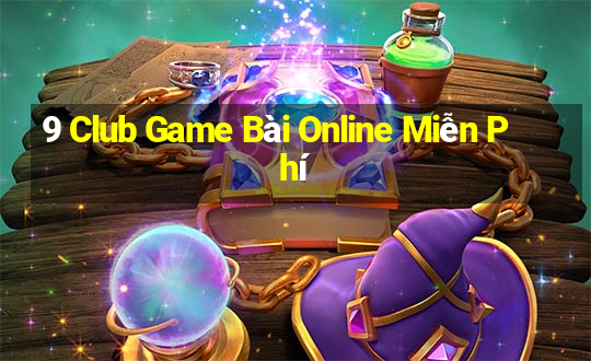 9 Club Game Bài Online Miễn Phí