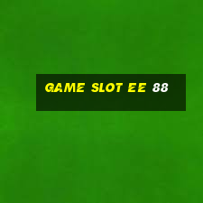 Game Slot Ee 88