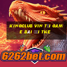 Kingclub Vin Tại Game Bài Đổi The