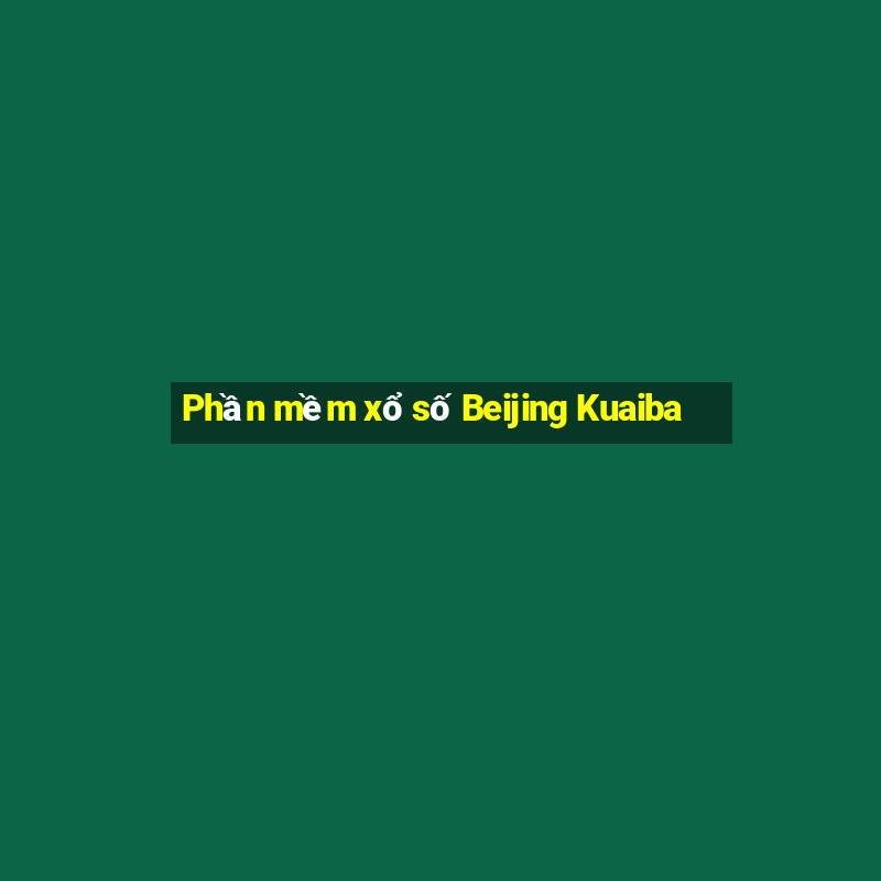 Phần mềm xổ số Beijing Kuaiba