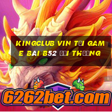 Kingclub Vin Tại Game Bài B52 Đổi Thưởng