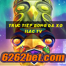 truc tiep bong da xoilac tv