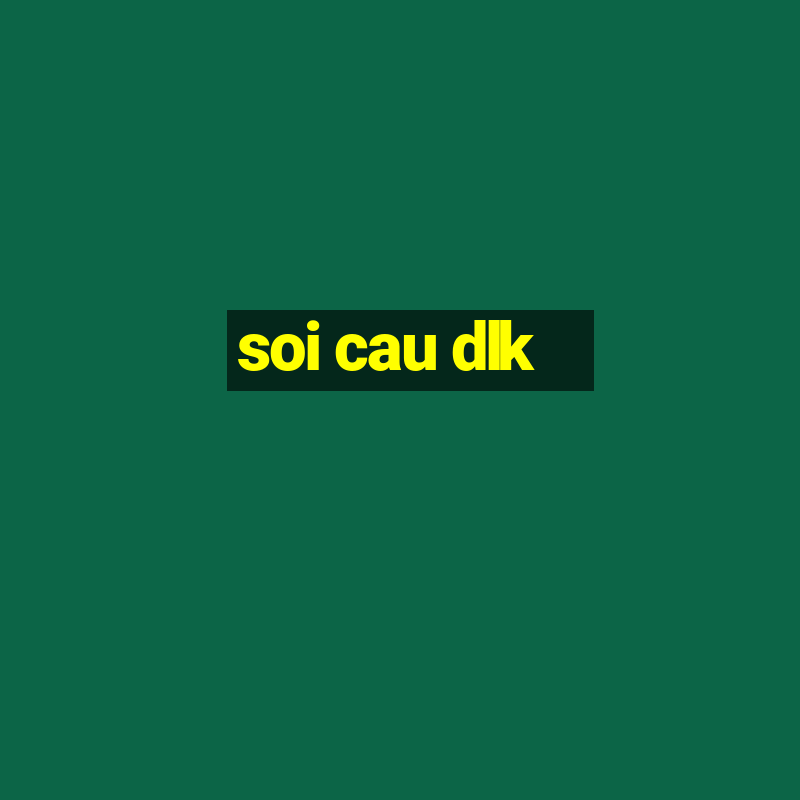 soi cau dlk