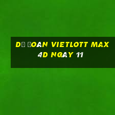 Dự Đoán vietlott Max 4D ngày 11