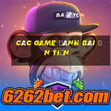 các game đánh bài ăn tiền