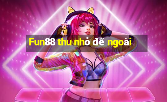 Fun88 thu nhỏ đế ngoài