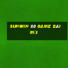 Sunwin 88 Game Bài Mới