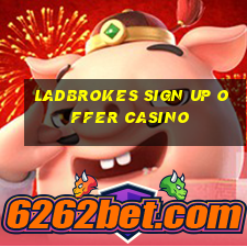 ladbrokes sign up offer casino