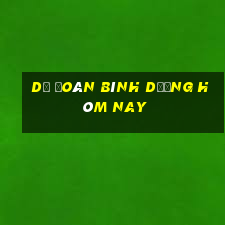 dự đoán bình dương hôm nay