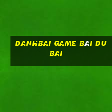 Danhbai Game Bài Dubai