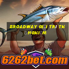 Broadway giải trí thử nghiệm