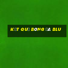 kết quả bóng đá blu