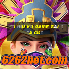 Đối đầu với Game bài địa chủ