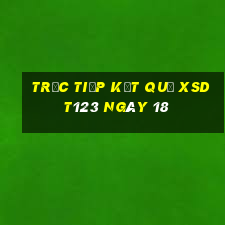 Trực tiếp kết quả XSDT123 ngày 18