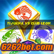 tijuana vs club leon