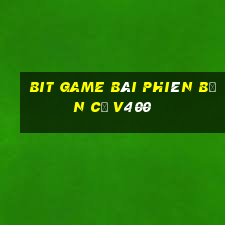 Bit game bài phiên bản cũ v400