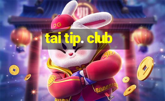 tai tip. club