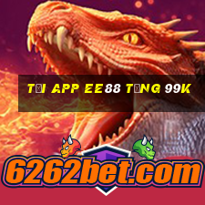 Tải app Ee88 Tặng 99k