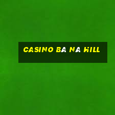 casino bà nà hill