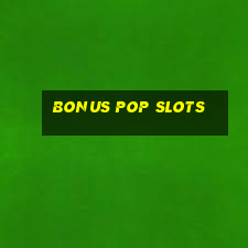 bonus pop slots