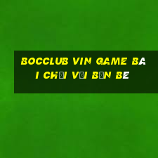 Bocclub Vin Game Bài Chơi Với Bạn Bè