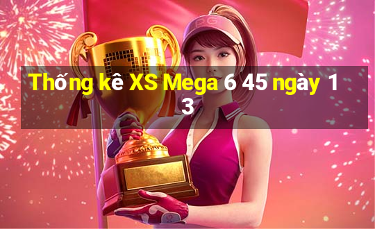 Thống kê XS Mega 6 45 ngày 13