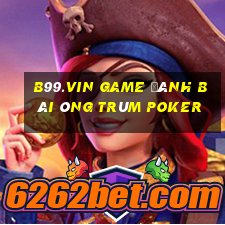 B99.Vin Game Đánh Bài Ông Trùm Poker