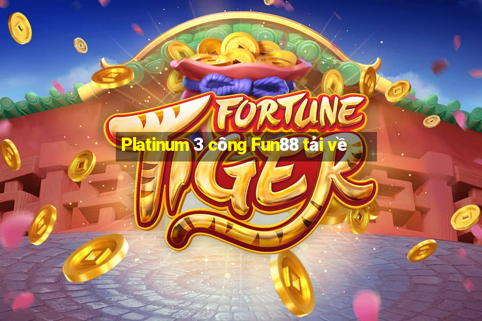 Platinum 3 công Fun88 tải về