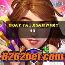 Quay thử XSHG ngày 30