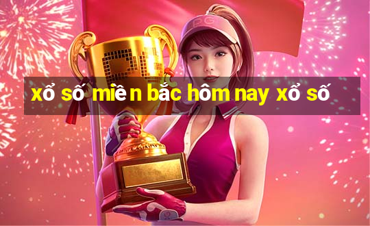 xổ số miền bắc hôm nay xổ số