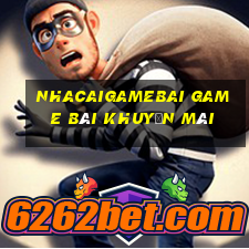 Nhacaigamebai Game Bài Khuyến Mãi