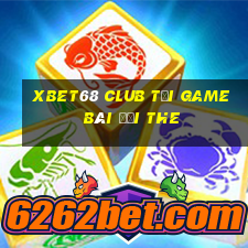 Xbet68 Club Tại Game Bài Đổi The