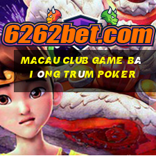 Macau Club Game Bài Ông Trùm Poker