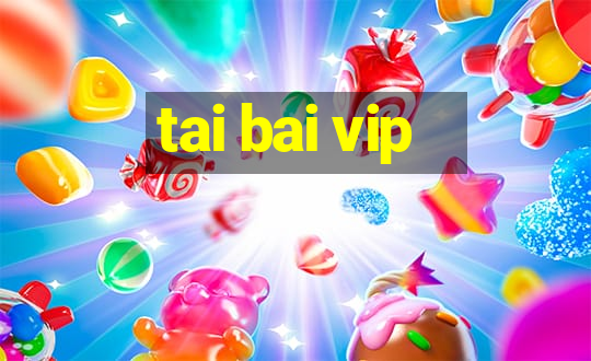 tai bai vip