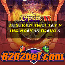 xổ số kiến thiết tây ninh ngày 16 tháng 6