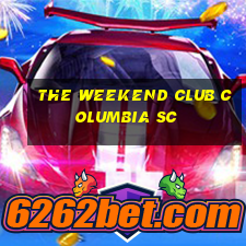 the weekend club columbia sc