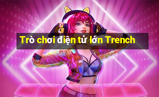 Trò chơi điện tử lớn Trench