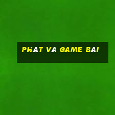 Phát và game bài