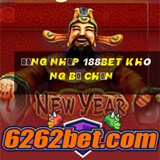 đăng nhập 188bet không bị chặn