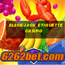 blackjack etiquette casino