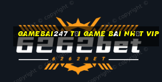 Gamebai247 Tải Game Bài Nhất Vip