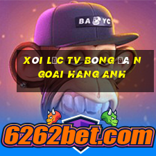 xôi lạc tv bóng đá ngoai hang anh