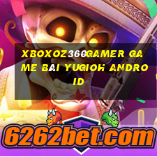 Xboxoz360Gamer Game Bài Yugioh Android